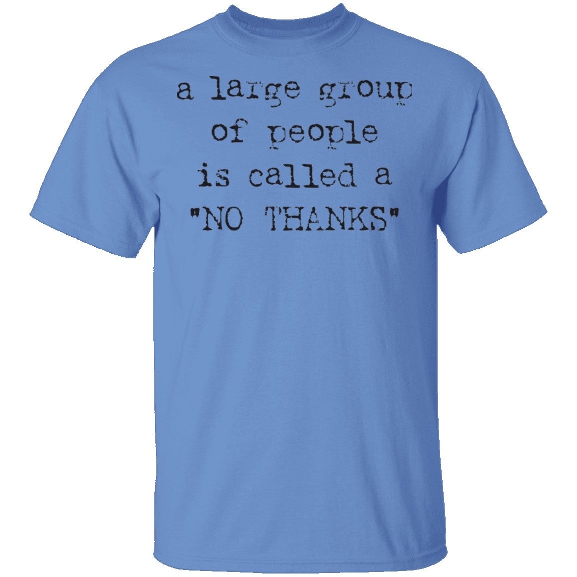 http://www.gnarlytees.com/cdn/shop/products/A-Large-Group-of-People-is-Called-No-Thanks-T-Shirt-CustomCat-1595775831_1200x1200.jpg?v=1595775897