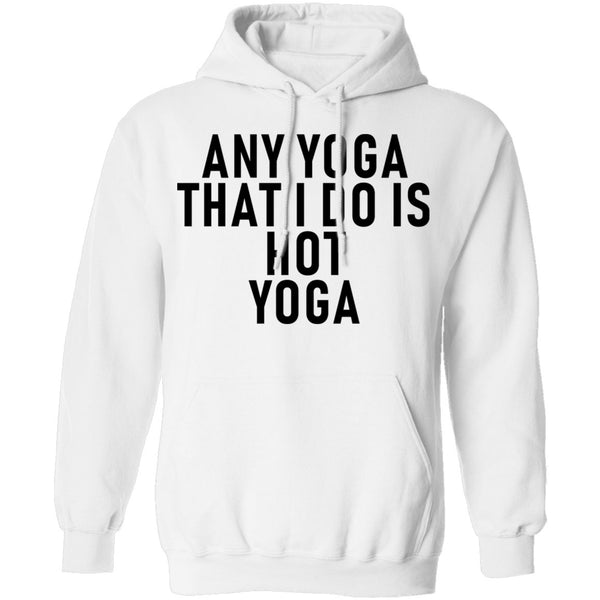 Any Yoga That I Do Is Hot Yoga T-Shirt CustomCat