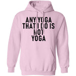 Any Yoga That I Do Is Hot Yoga T-Shirt CustomCat