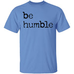 Be Humble T-Shirt CustomCat