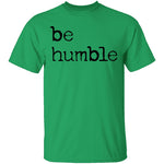 Be Humble T-Shirt CustomCat