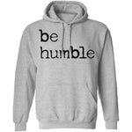 Be Humble T-Shirt CustomCat