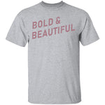 Bold And Beautiful T-Shirt CustomCat