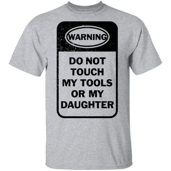 Do Not Touch my Tool or my Daughter T-Shirt CustomCat