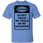 Do Not Touch my Tool or my Daughter T-Shirt CustomCat