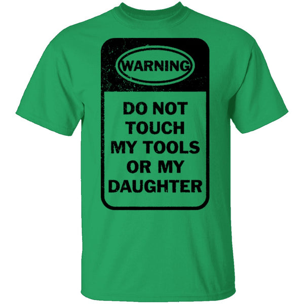 Do Not Touch my Tool or my Daughter T-Shirt CustomCat