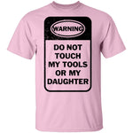 Do Not Touch my Tool or my Daughter T-Shirt CustomCat