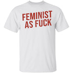 Feminist As Fuck T-Shirt CustomCat