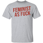 Feminist As Fuck T-Shirt CustomCat