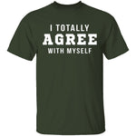 I Totally Agree With Myself T-Shirt CustomCat