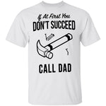 If At First You Don't Succed Call Dad T-Shirt CustomCat