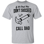 If At First You Don't Succed Call Dad T-Shirt CustomCat