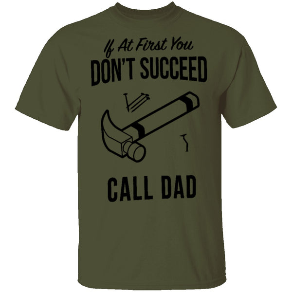 If At First You Don't Succed Call Dad T-Shirt CustomCat