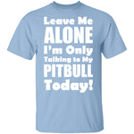 Leave Me Alone Pitbull T-Shirt CustomCat