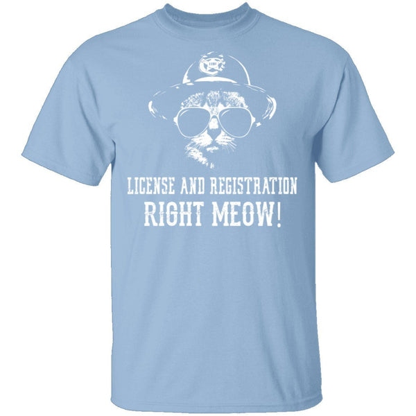 License And Registration Right Meow! T-Shirt CustomCat