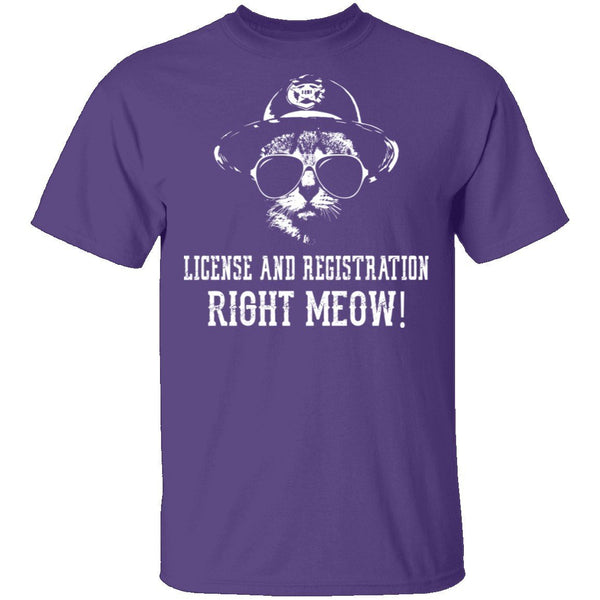 License And Registration Right Meow! T-Shirt CustomCat