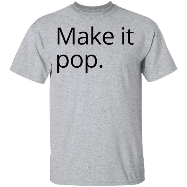 Make it Pop T-Shirt CustomCat