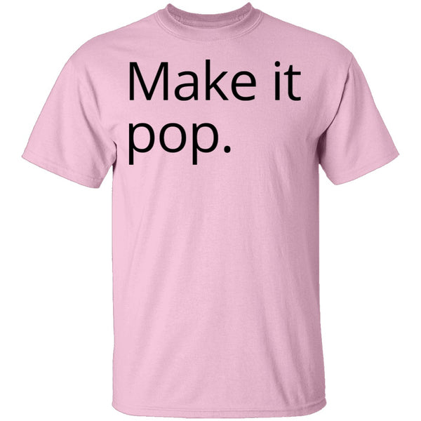 Make it Pop T-Shirt CustomCat