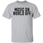 Music On World Off T-Shirt CustomCat