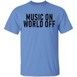 Music On World Off T-Shirt CustomCat