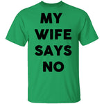 My Wife Says No T-Shirt CustomCat