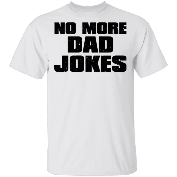 No More Dad Jokes T-Shirt CustomCat