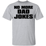 No More Dad Jokes T-Shirt CustomCat