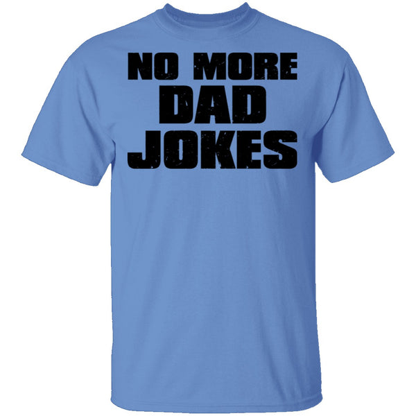 No More Dad Jokes T-Shirt CustomCat