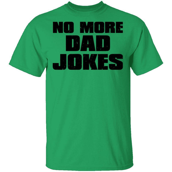 No More Dad Jokes T-Shirt CustomCat