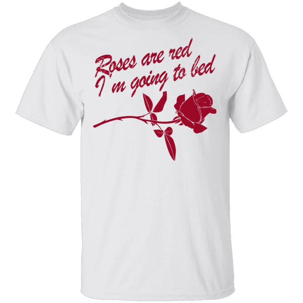 Roses Are Red I'm Going To Bed T-Shirt CustomCat