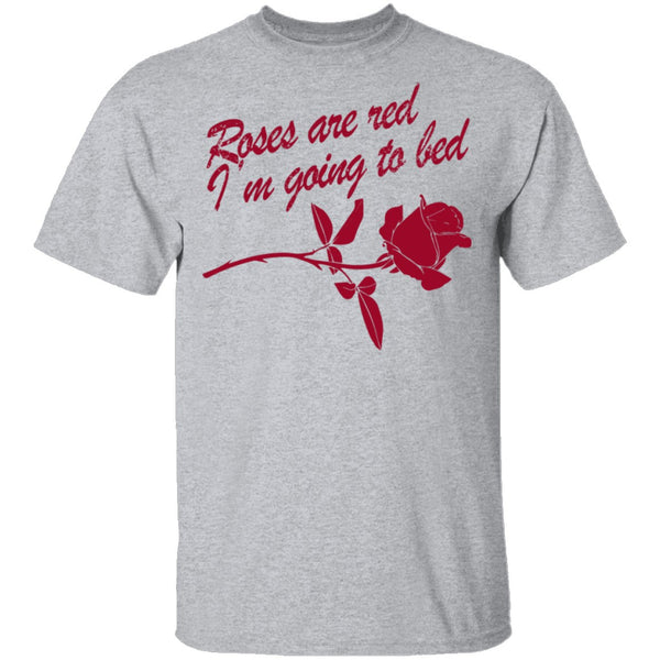 Roses Are Red I'm Going To Bed T-Shirt CustomCat