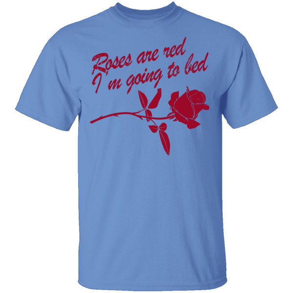 Roses Are Red I'm Going To Bed T-Shirt CustomCat