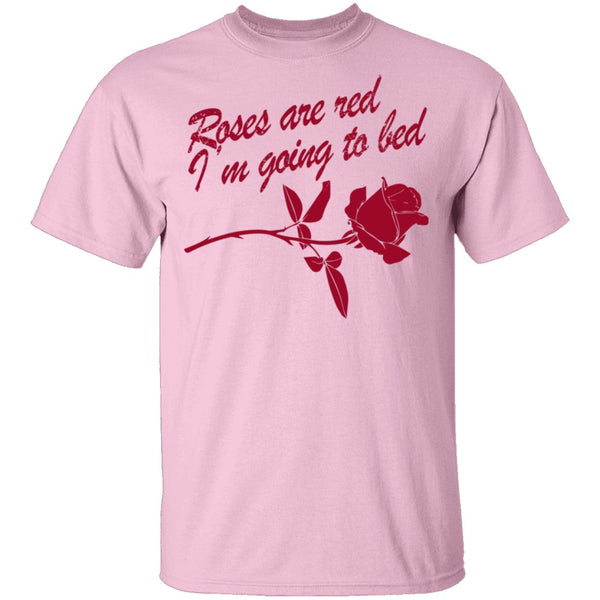 Roses Are Red I'm Going To Bed T-Shirt CustomCat