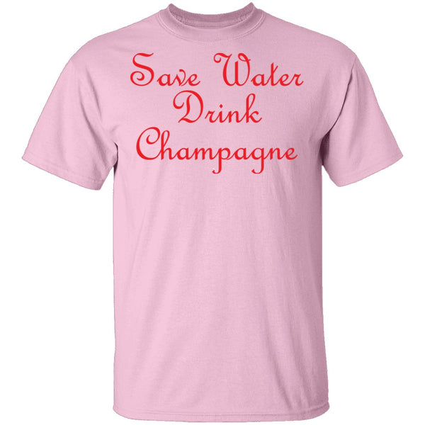 Save Water Drink Champagne T-Shirt CustomCat