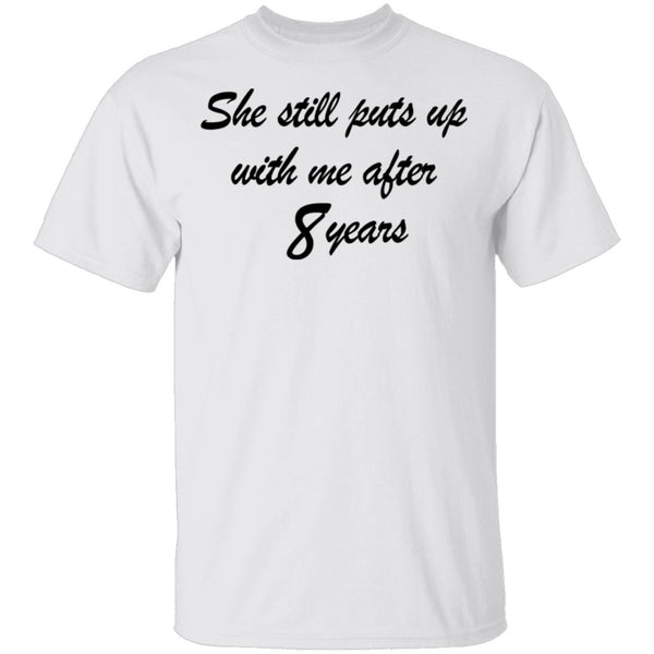 She Still Puts Up With Me After 8 Years T-Shirt CustomCat