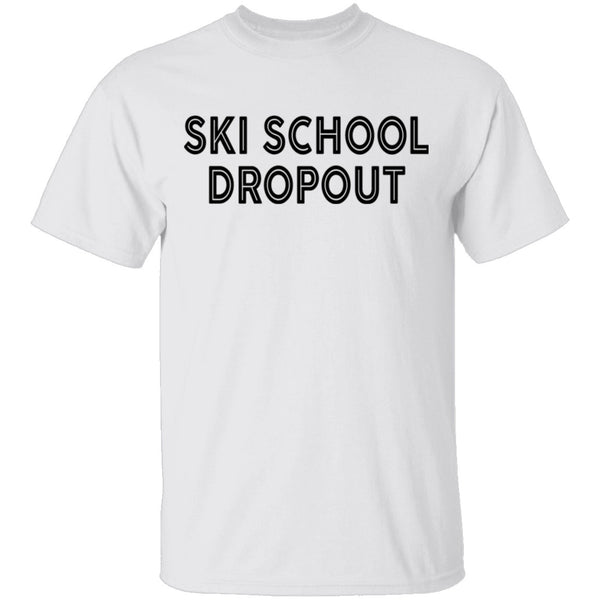 Ski School Dropout T-Shirt CustomCat