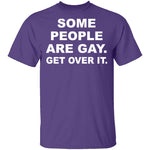 Some People Are GAy Get Over It T-Shirt CustomCat