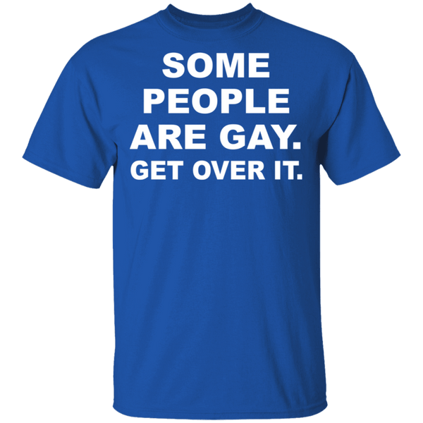 Some People Are GAy Get Over It T-Shirt CustomCat