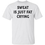 Sweat Is Just Fat Crying T-Shirt CustomCat