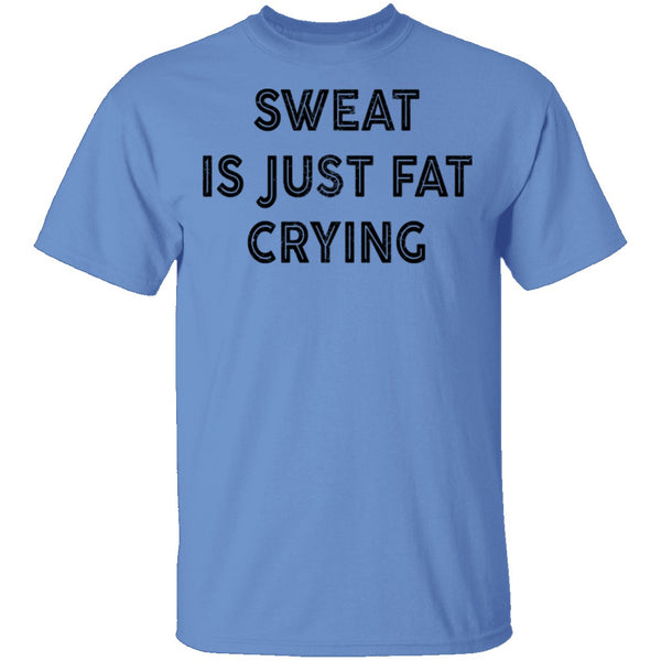 Sweat Is Just Fat Crying T-Shirt CustomCat