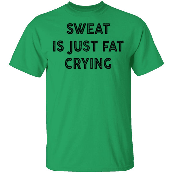 Sweat Is Just Fat Crying T-Shirt CustomCat