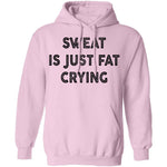 Sweat Is Just Fat Crying T-Shirt CustomCat