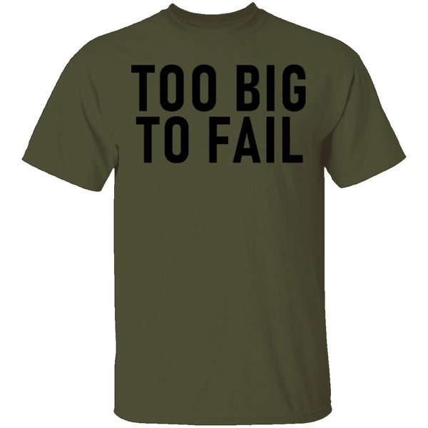 Too Big To Fail T-Shirt CustomCat