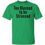 Too Blessed To Be Stressed T-Shirt CustomCat