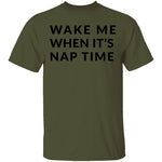 Wake me up when it's Nap Time T-Shirt CustomCat