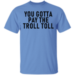 You Gotta Pay The Troll Toll T-Shirt CustomCat