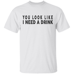 You Look Like I Need A Drink T-Shirt CustomCat