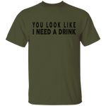 You Look Like I Need A Drink T-Shirt CustomCat