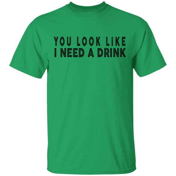 You Look Like I Need A Drink T-Shirt CustomCat