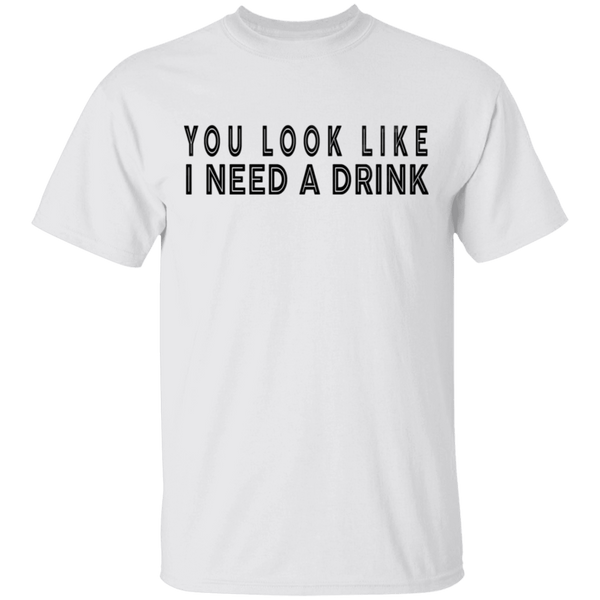 You Look Like I Need A Drink T-Shirt CustomCat